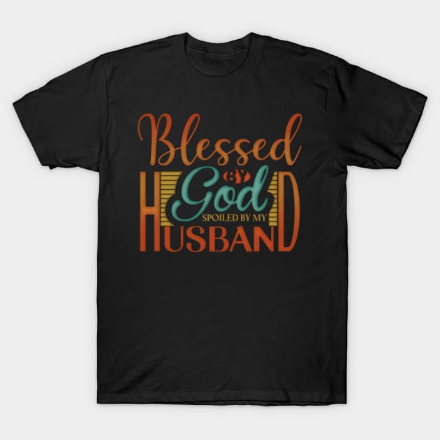 Blessed by God Spoiled by my Husband T-Shirt by ChristianCanCo